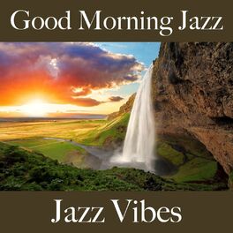 Album cover of Good Morning Jazz: Jazz Vibes - The Greatest Sounds