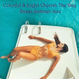 Album cover of Colorful & Joyful Cherish the Day Sweet Summer Jazz