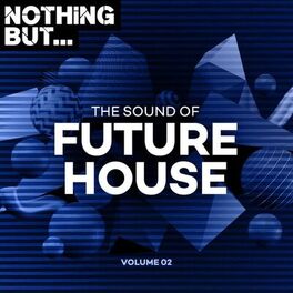 Album cover of Nothing But... The Sound of Future House, Vol. 02
