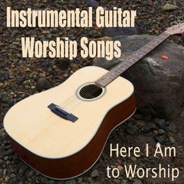 Album cover of Instrumental Guitar Worship Songs - Here I Am to Worship