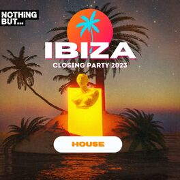 Album cover of Nothing But...Ibiza Closing Party 2023 House