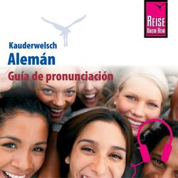 Kauderwelsch Guía de Pronunciación Alemán - Palabra por Palabra (Aussprachetrainer Alemán - Deutsch Für Spanier)