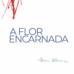 Baixar A Flor Encarnada - Maria Bethânia