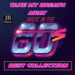 Album cover of Take My Breath Away Made In The 80's (Best Collection)
