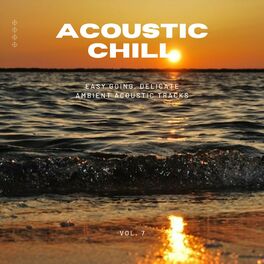 Album cover of Acoustic Chill: Easy Going, Delicate Ambient Acoustic Tracks, Vol. 07