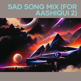 Album cover of Sad Song Mix (For Aashiqui 2)