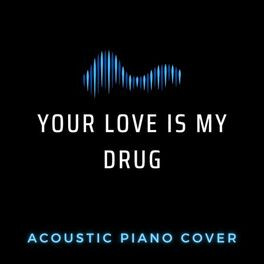 Album cover of Your Love Is My Drug - Acoustic Piano Cover