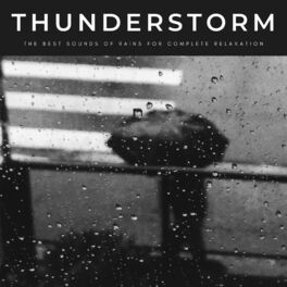 Album cover of Thunderstorm: The Best Sounds Of Rains For Complete Relaxation