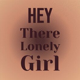Album cover of Hey There Lonely Girl