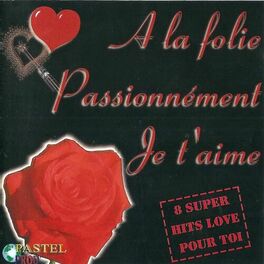 Album cover of A la folie passionnement je t'aime (8 super hits love pour toi)