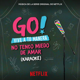 Album cover of Go! Vive A Tu Manera. No Tengo Miedo De Amar (Soundtrack from the Netflix Original Series) (Karaoke)