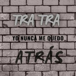 Album cover of Tra Tra Yo Nunca Me Quedo Atrás