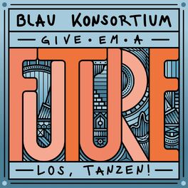 Album cover of Kater Blau Konsortium pres. „Give ‚em a future“