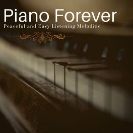 Album cover of Piano Forever - Peaceful And Easy Listening Melodies