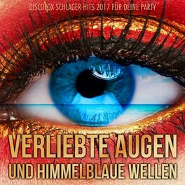 Album cover of Verliebte Augen und himmelblaue Wellen - Discofox Schlager Hits 2017 für deine Party