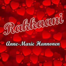 Ascolta Rakkaani di Anne-Marie Hannonen | Canzoni e testi | Deezer