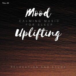 Album cover of Mood Uplifting - Calming Music For Sleep, Relaxation And Study, Vol. 39
