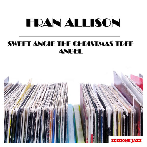 Fran Allison Sweet Angie The Christmas Tree Angel lyrics and songs