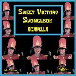 Mr Dooves Sweet Victory From Spongebob Squarepants Acapella Lyrics And Songs Deezer