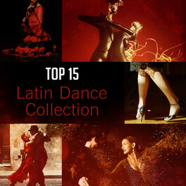 Album cover of Top 15 Latin Dance Collection: Best Music for Dancing, Cha Cha, Salsa, Pilon, Charanga, Conjunto, Pachanga, Total Relaxation Time,