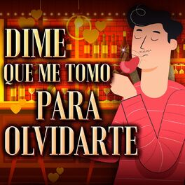 Album cover of Dime Que Me Tomo Para Olvidarte