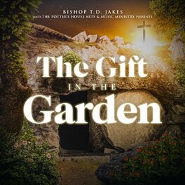 Album cover of Bishop T.D. Jakes and the Potter's House Arts & Music Ministry Presents the Gift in the Garden