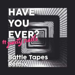 Album cover of Have You Ever (Battle Tapes Remix)