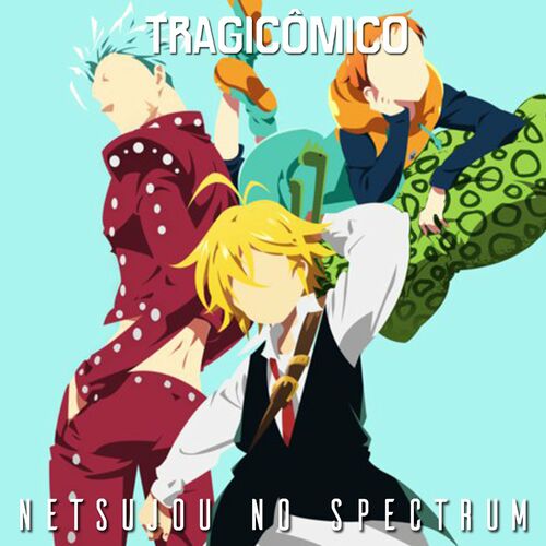 NANATSU NO TAIZAI opening 1 FULL em PORTUGUÊS: “Netsujou No Spectrum” 