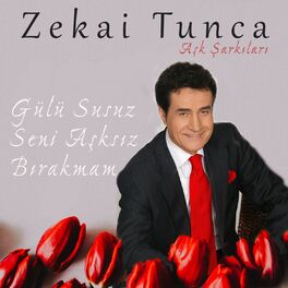 Album cover of Zekai Tunca Arşivi - Aşk Şarkıları - Seni Sevdirene Şükürler Olsun - Gülü Susuz Seni Aşksız Bırakmam