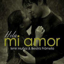 Ismir Muñoz - Hola mi amor: letras y canciones | Escúchalas en Deezer