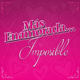 Album cover of Más Enamorada... Imposible