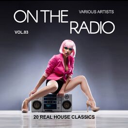 Album cover of On The Radio, Vol. 3 (20 Real House Classics)
