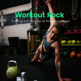 Album cover of Workout Rock - Pumping And Warming Up Rock Music Series, Vol. 27