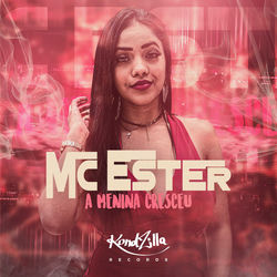 Música A Menina Cresceu de Mc Ester