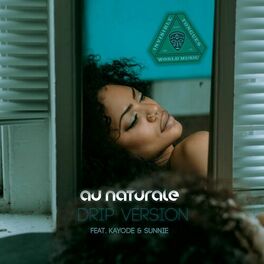Album cover of Au Naturale (Drip Version) (feat. Kayode & Sunnie)