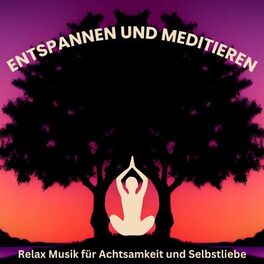 Album cover of Entspannen und Meditieren: Relax Musik für Achtsamkeit und Selbstliebe