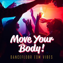 Album cover of Move Your Body! Dancefloor EDM Vibes