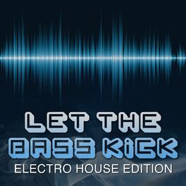 Album cover of Let the Bass Kick (Electro House Edition)