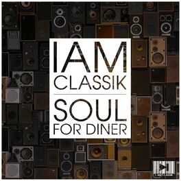 Album cover of I Am Classik (Soul for Dinner)