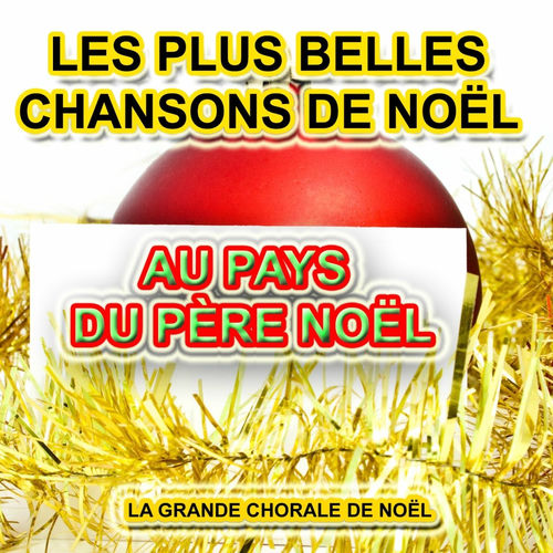 La grande chorale de Noël: Au Pays du Père Noël : Les plus belles