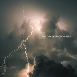 Album cover of Des orages incroyables: Les sons du tonnerre et de la pluie battante