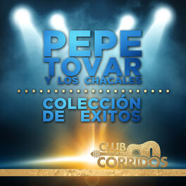Album cover of Club Corridos: Pepe Tovar y los Chacales - Coleccion de Exitos