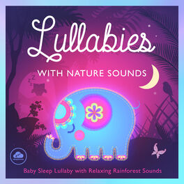 Album cover of Lullabies with Nature Sounds - Baby Sleep Lullaby with Relaxing Rainforest Sounds