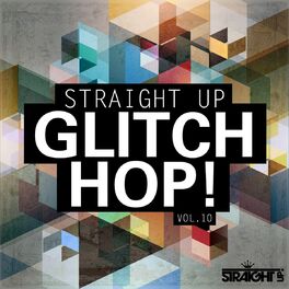 Album cover of Straight Up Glitch Hop! Vol. 10