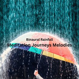 Album cover of Binaural Rainfall: Meditation Journeys Melodies
