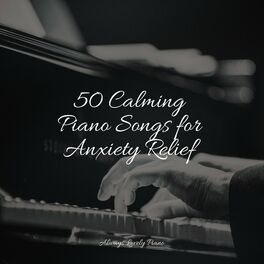 Album cover of 50 Calming Piano Songs for Anxiety Relief