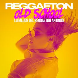 Album cover of Reggaetón Old School - Lo Mejor Del Reggaetón Antiguo