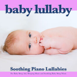 Album cover of Baby Lullaby: Soothing Piano Lullabies For Baby Sleep Aid, Sleeping Music and Soothing Baby Sleep Music