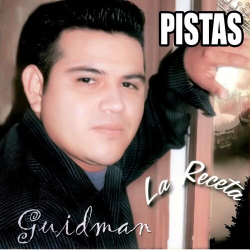 Guidman Camposeco - La Receta (Pistas): letras de canciones | Deezer