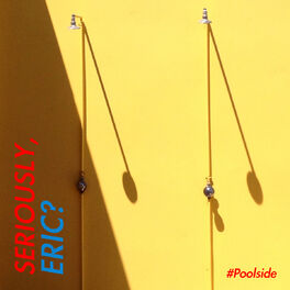 Album cover of Seriously, Eric? #Poolside